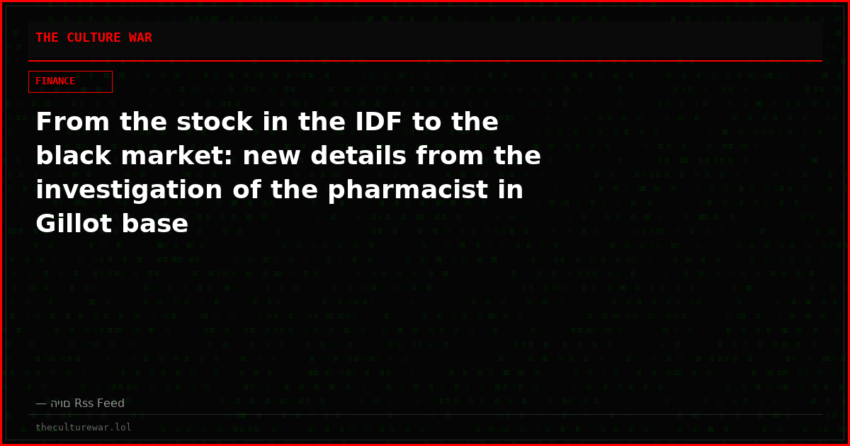 From the stock in the IDF to the black market: new details from the investigation of the pharmacist in Gillot base