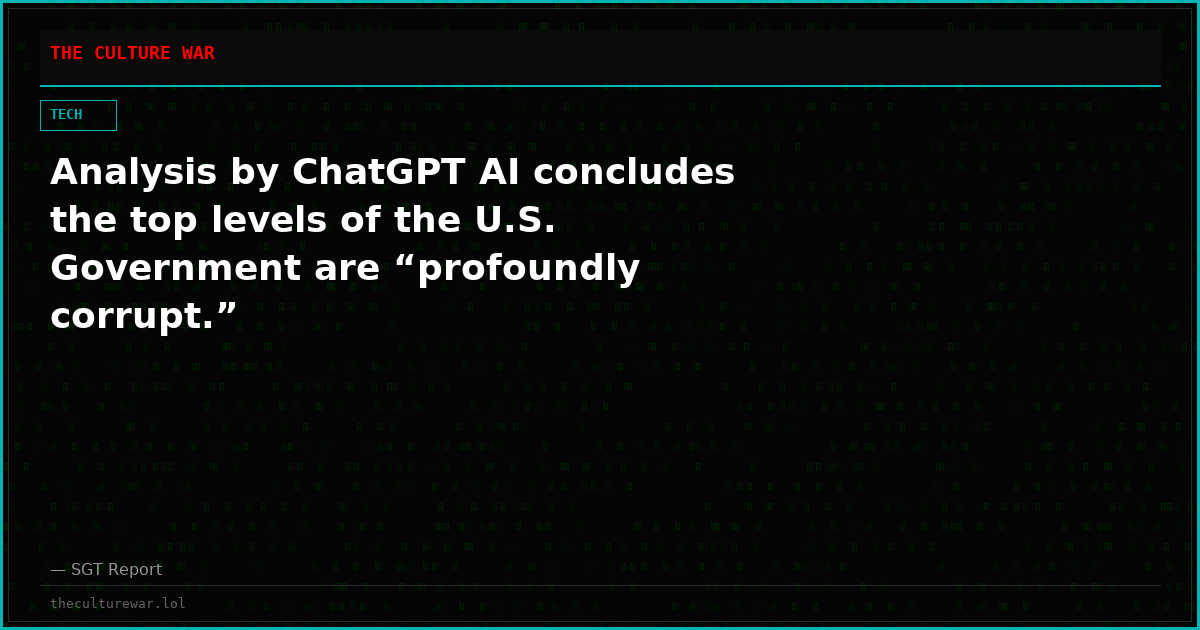 Analysis by ChatGPT AI concludes the top levels of the U.S. Government are “profoundly corrupt.”
