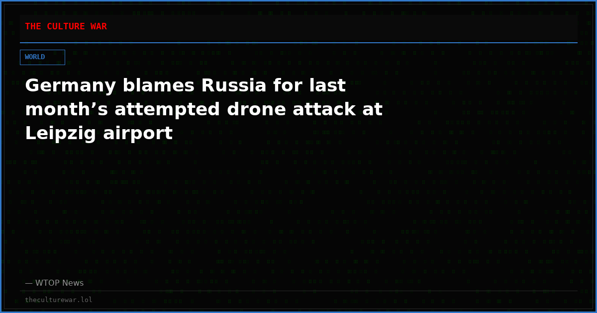Germany blames Russia for last month’s attempted drone attack at Leipzig airport