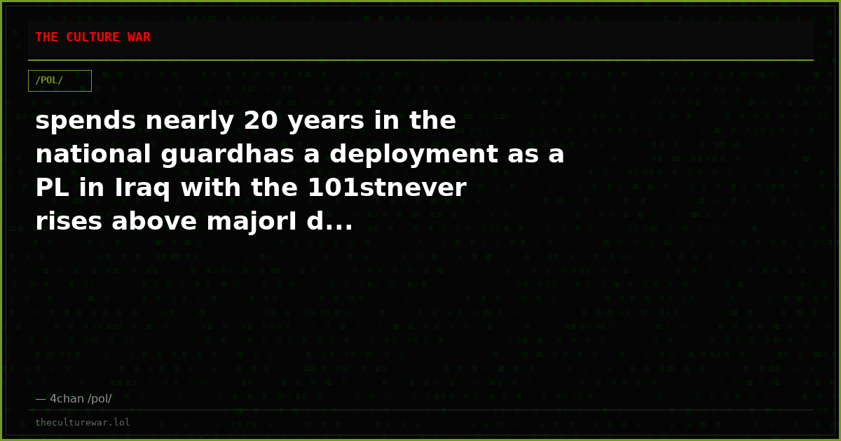 spends nearly 20 years in the national guardhas a deployment as a PL in Iraq with the 101stnever rises above majorI d...