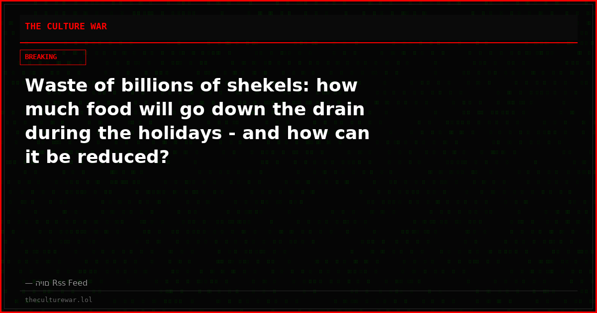 Waste of billions of shekels: how much food will go down the drain during the holidays - and how can it be reduced?