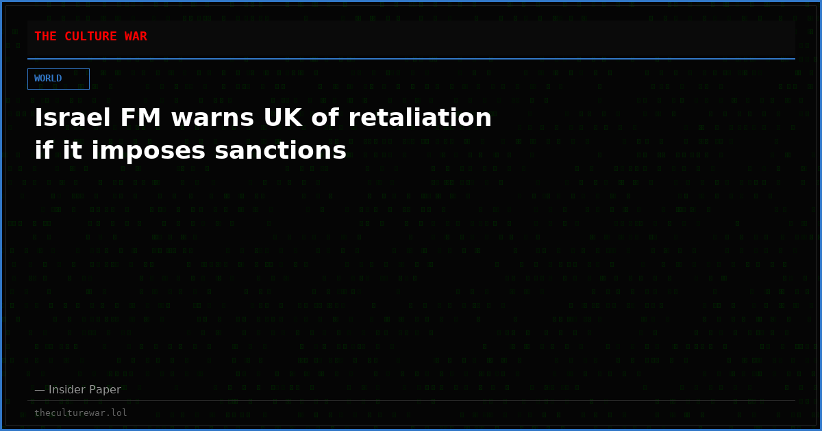 Israel FM warns UK of retaliation if it imposes sanctions