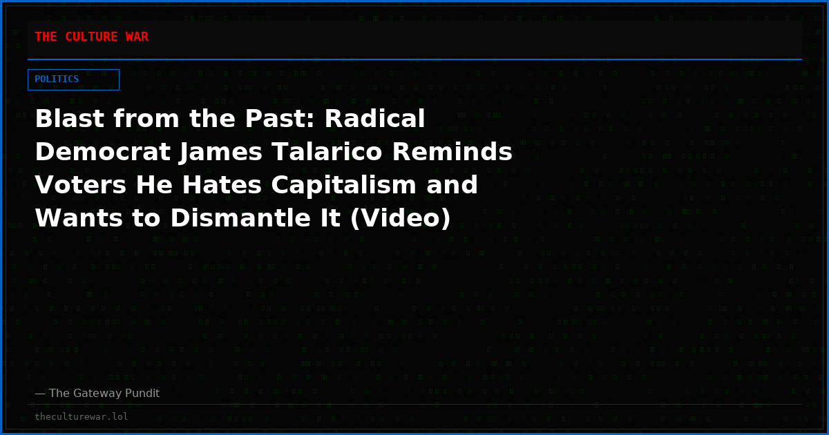 Blast from the Past: Radical Democrat James Talarico Reminds Voters He Hates Capitalism and Wants to Dismantle It (Video)