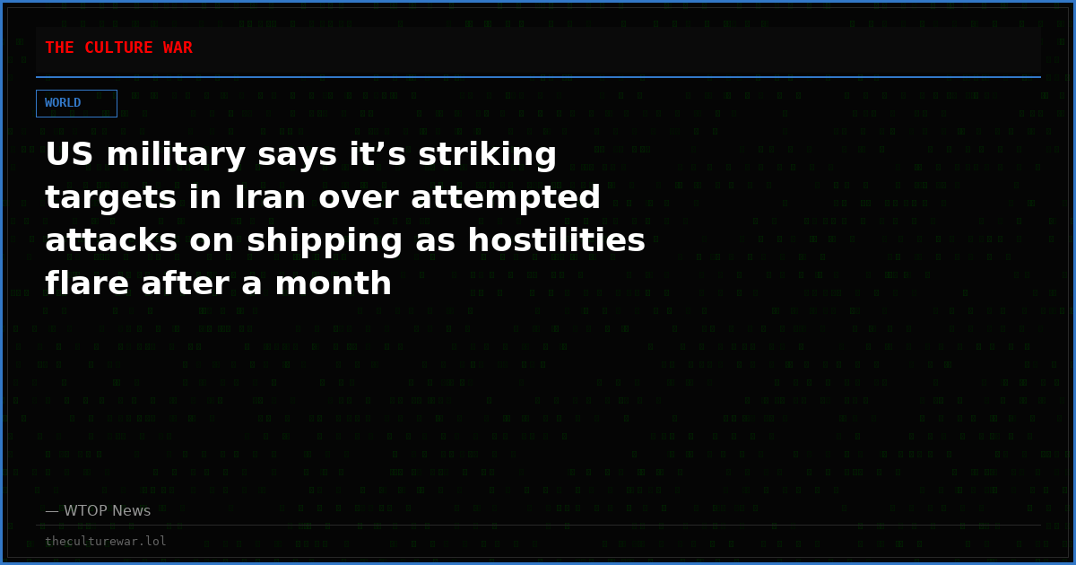 US military says it’s striking targets in Iran over attempted attacks on shipping as hostilities flare after a month