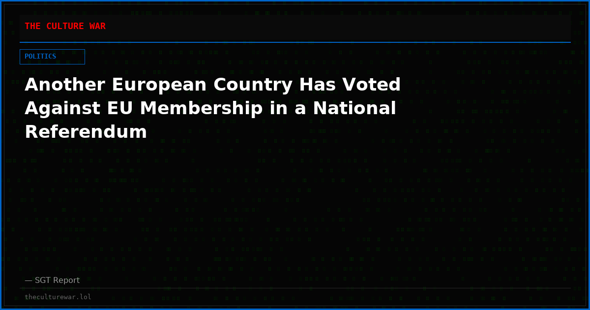 Another European Country Has Voted Against EU Membership in a National Referendum