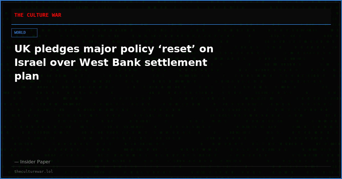 UK pledges major policy ‘reset’ on Israel over West Bank settlement plan