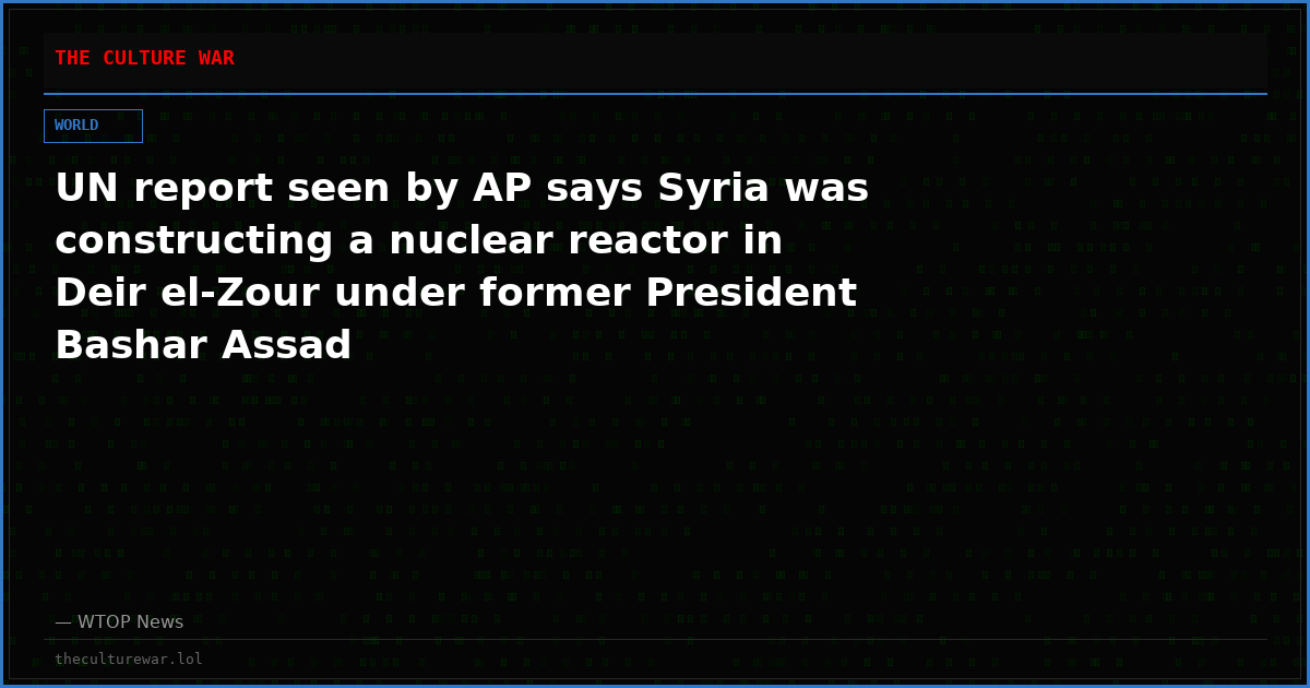 UN report seen by AP says Syria was constructing a nuclear reactor in Deir el-Zour under former President Bashar Assad