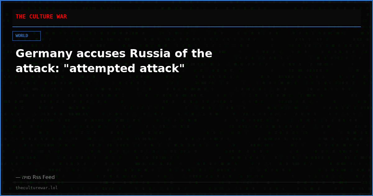 Germany accuses Russia of the attack: "attempted attack"