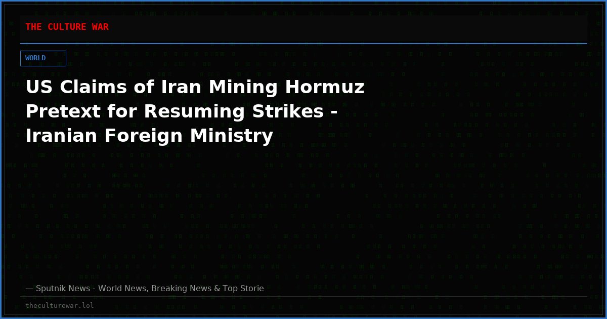 US Claims of Iran Mining Hormuz Pretext for Resuming Strikes - Iranian Foreign Ministry