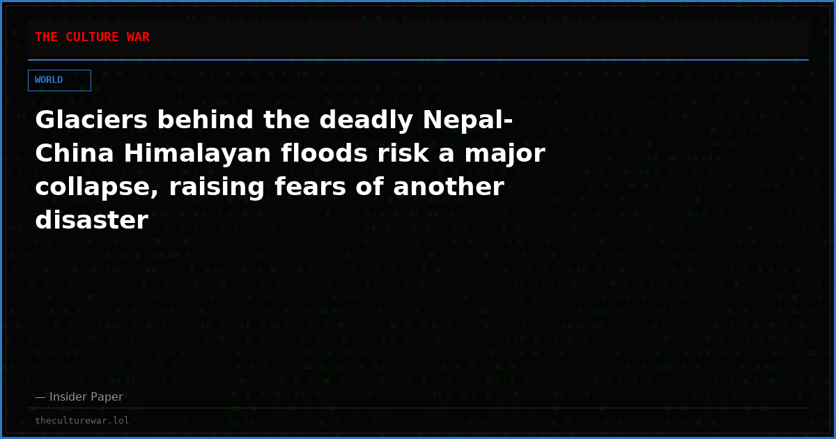 Glaciers behind the deadly Nepal-China Himalayan floods risk a major collapse, raising fears of another disaster