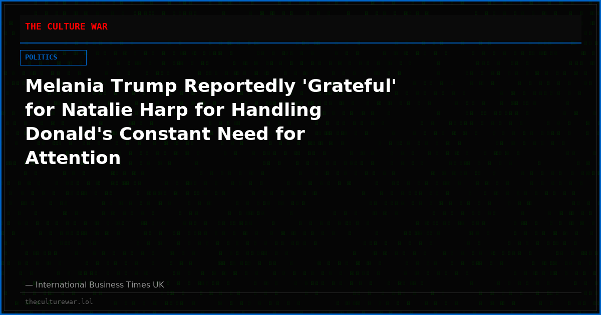 Melania Trump Reportedly 'Grateful' for Natalie Harp for Handling Donald's Constant Need for Attention