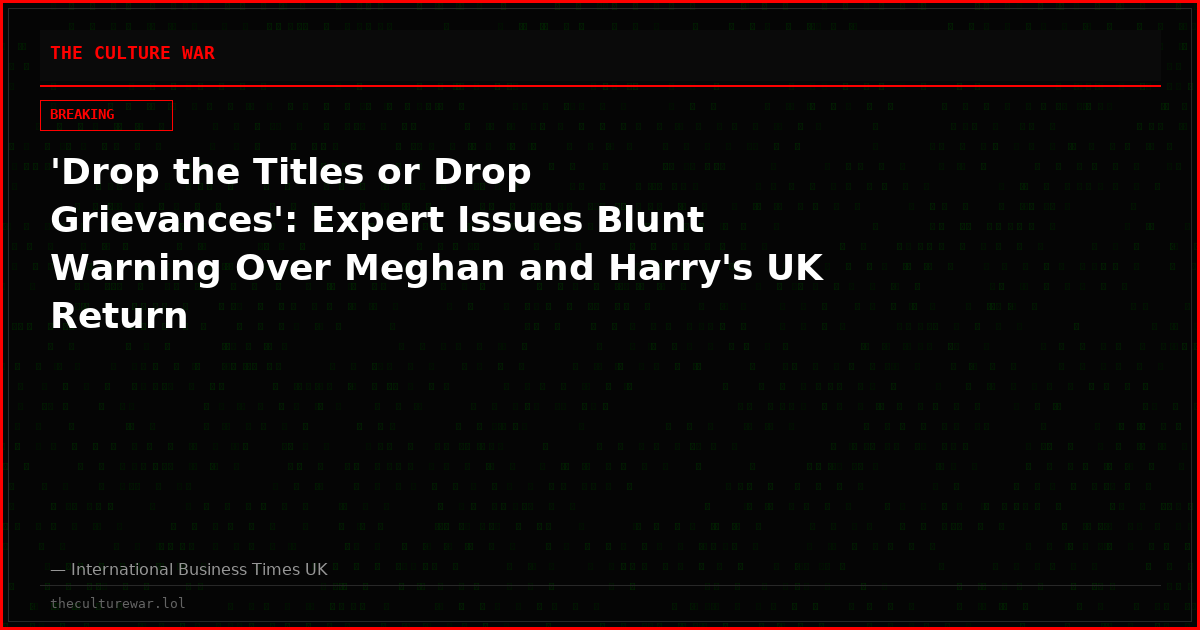 'Drop the Titles or Drop Grievances': Expert Issues Blunt Warning Over Meghan and Harry's UK Return