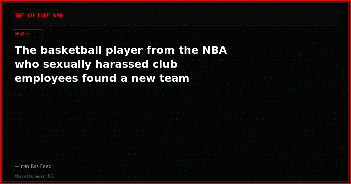 The basketball player from the NBA who sexually harassed club employees found a new team