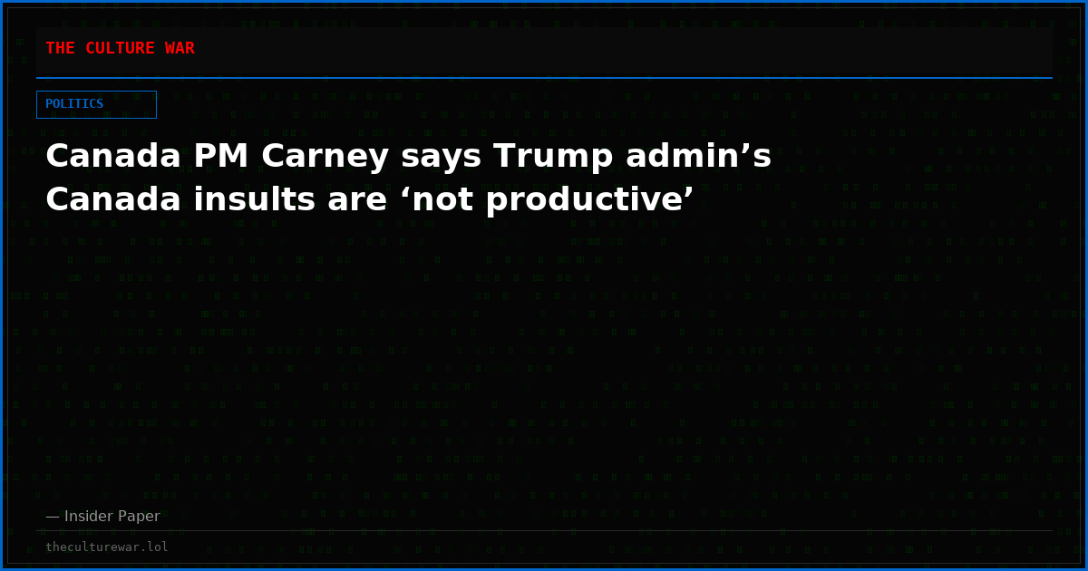 Canada PM Carney says Trump admin’s Canada insults are ‘not productive’