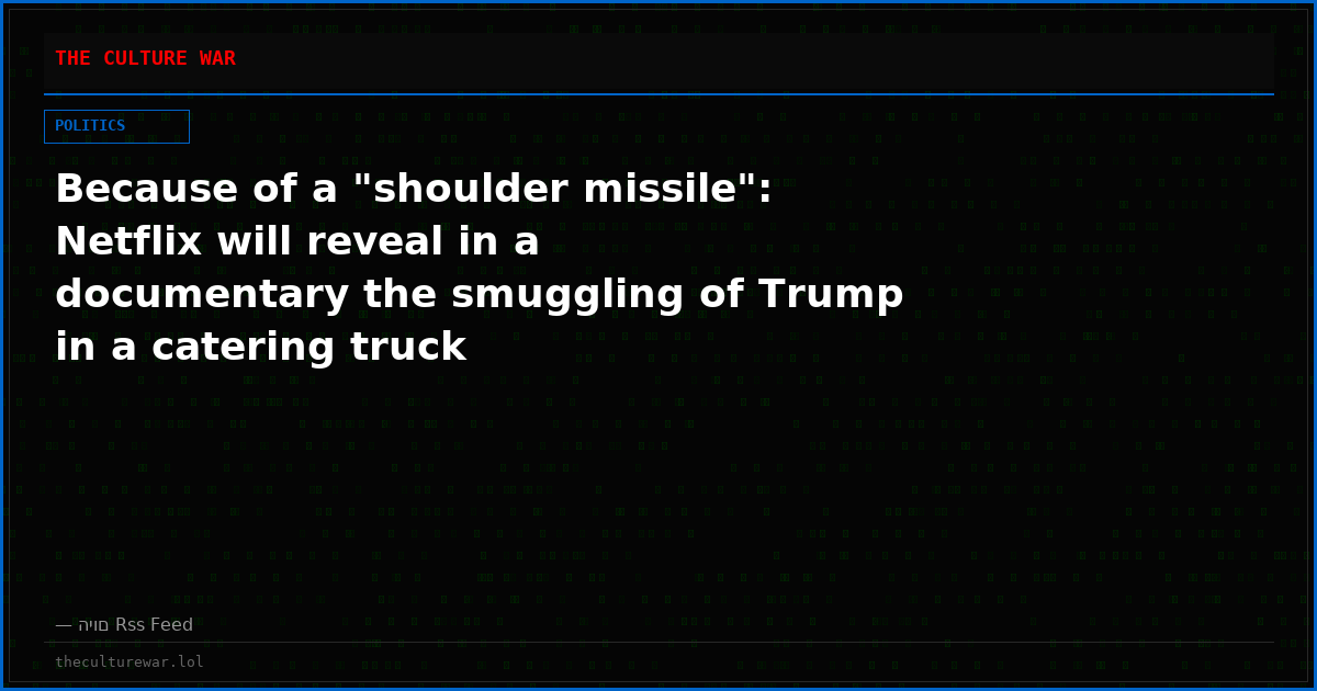 Because of a "shoulder missile": Netflix will reveal in a documentary the smuggling of Trump in a catering truck