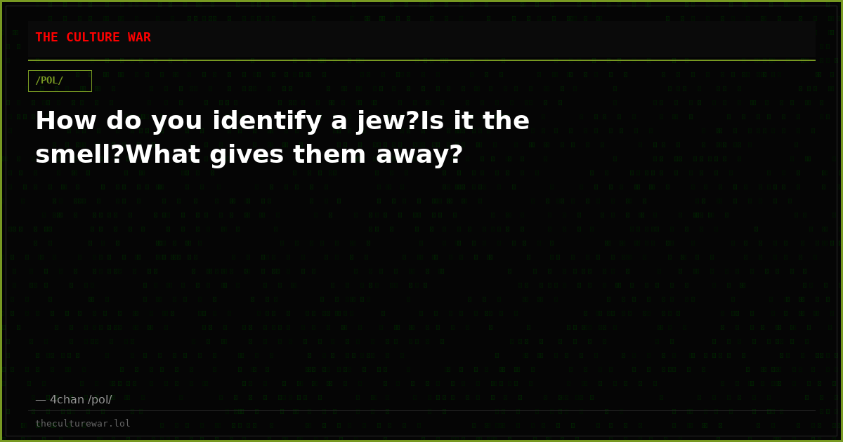 How do you identify a jew?Is it the smell?What gives them away?