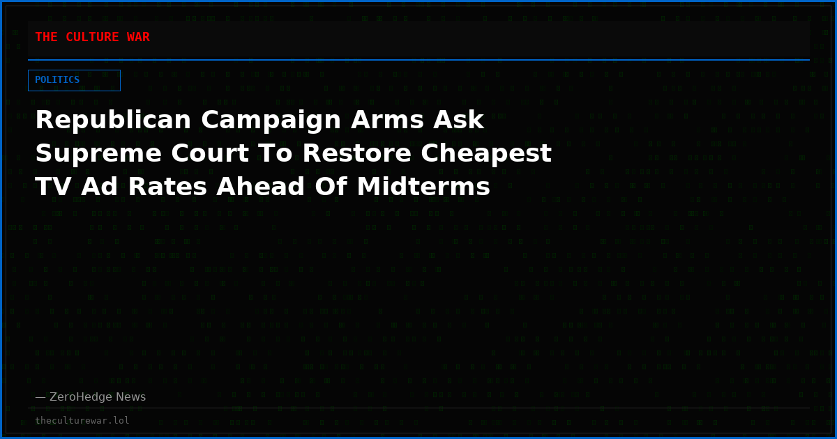 Republican Campaign Arms Ask Supreme Court To Restore Cheapest TV Ad Rates Ahead Of Midterms