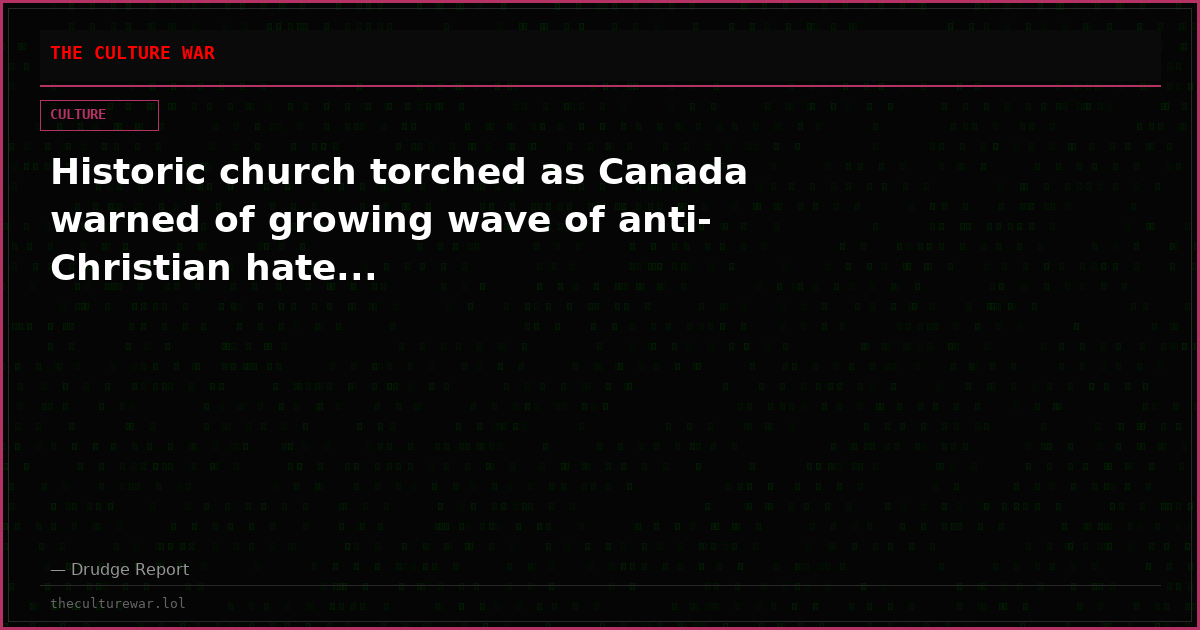 Historic church torched as Canada warned of growing wave of anti-Christian hate...