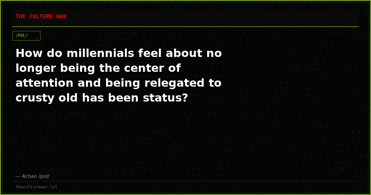 How do millennials feel about no longer being the center of attention and being relegated to crusty old has been status?