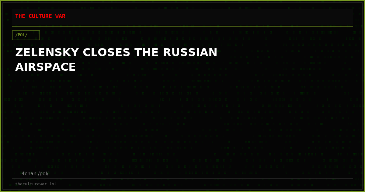 ZELENSKY CLOSES THE RUSSIAN AIRSPACE