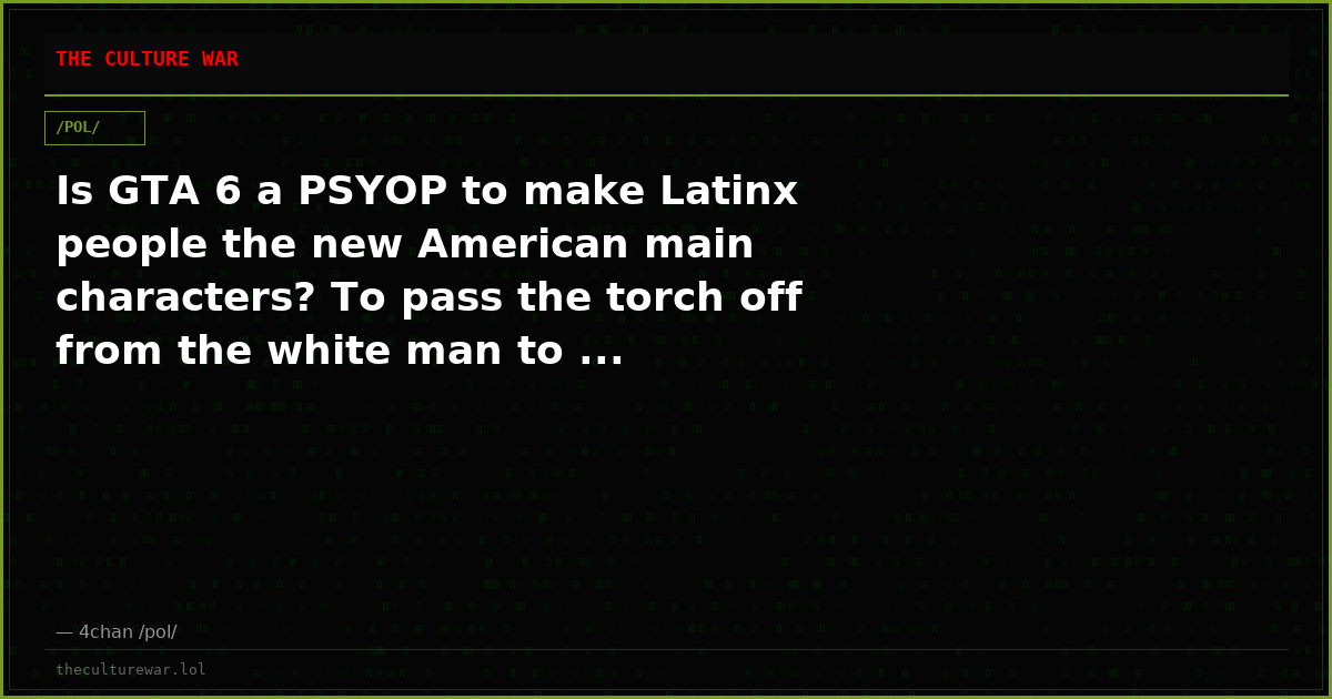Is GTA 6 a PSYOP to make Latinx people the new American main characters? To pass the torch off from the white man to ...