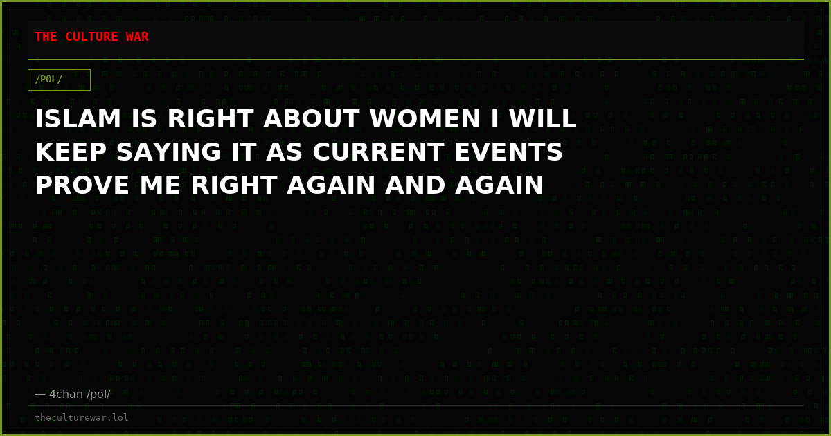 ISLAM IS RIGHT ABOUT WOMEN I WILL KEEP SAYING IT AS CURRENT EVENTS PROVE ME RIGHT AGAIN AND AGAIN