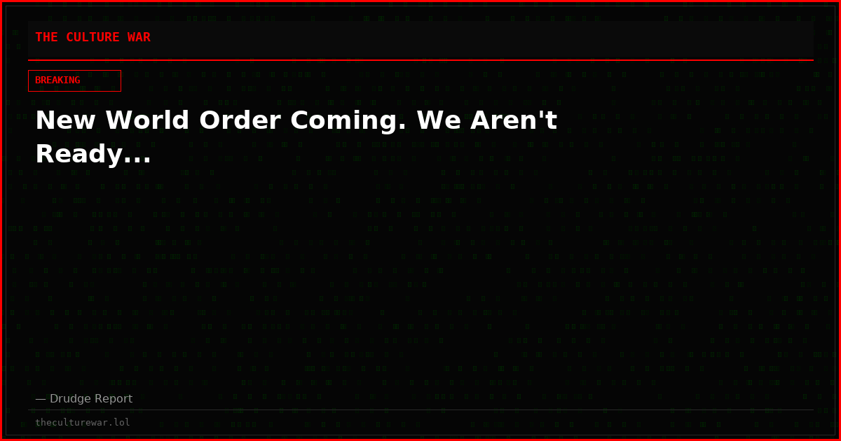 New World Order Coming. We Aren't Ready...