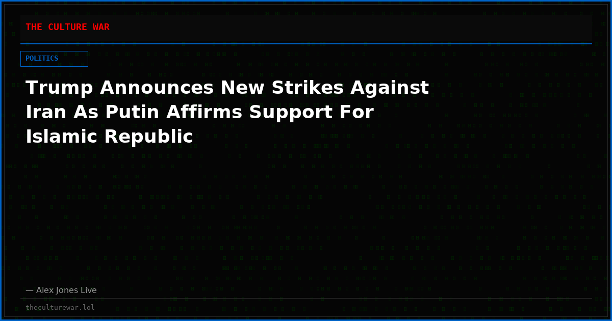 Trump Announces New Strikes Against Iran As Putin Affirms Support For Islamic Republic
