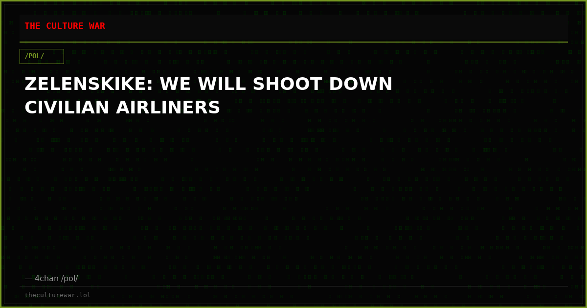 ZELENSKIKE: WE WILL SHOOT DOWN CIVILIAN AIRLINERS