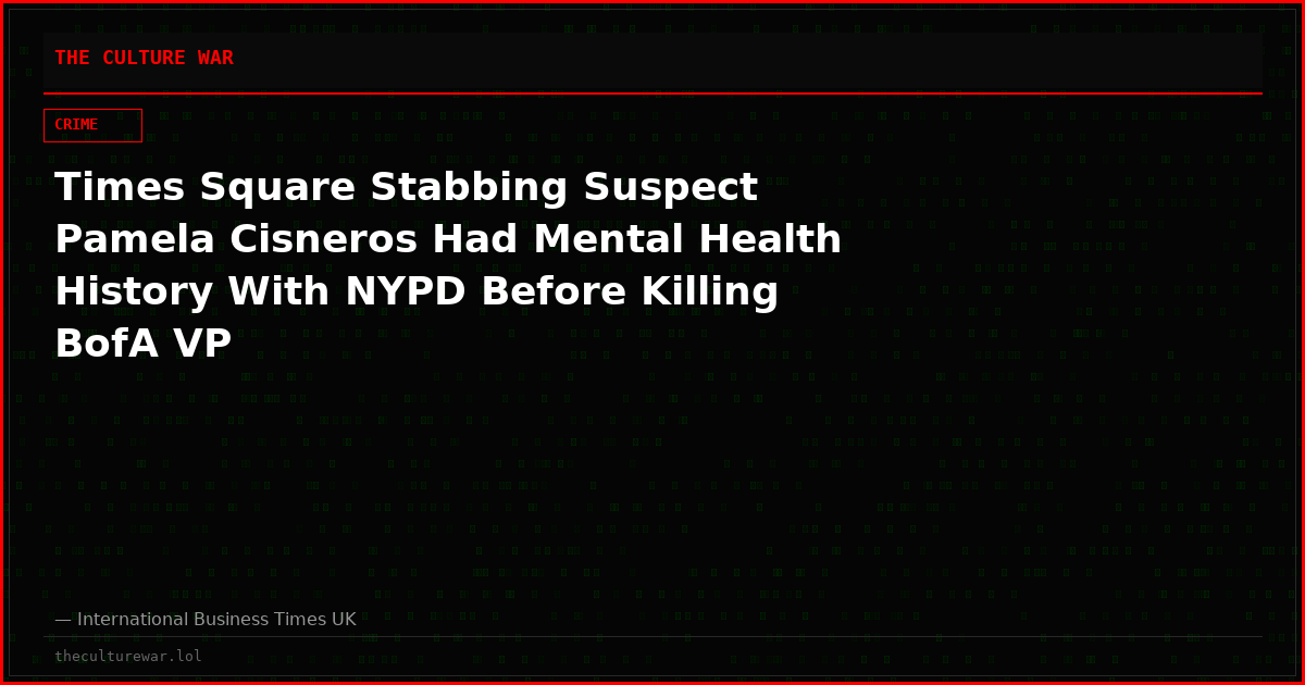 Times Square Stabbing Suspect Pamela Cisneros Had Mental Health History With NYPD Before Killing BofA VP