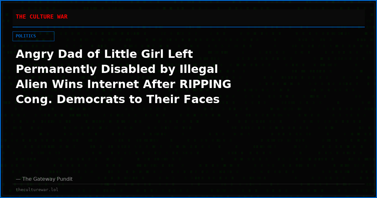 Angry Dad of Little Girl Left Permanently Disabled by Illegal Alien Wins Internet After RIPPING Cong. Democrats to Their Faces During This Powerful Testimony (VIDEO)