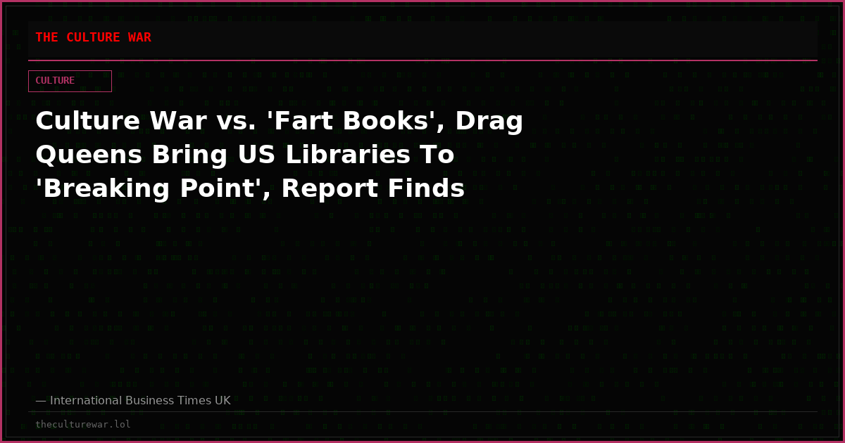 Culture War vs. 'Fart Books', Drag Queens Bring US Libraries To 'Breaking Point', Report Finds