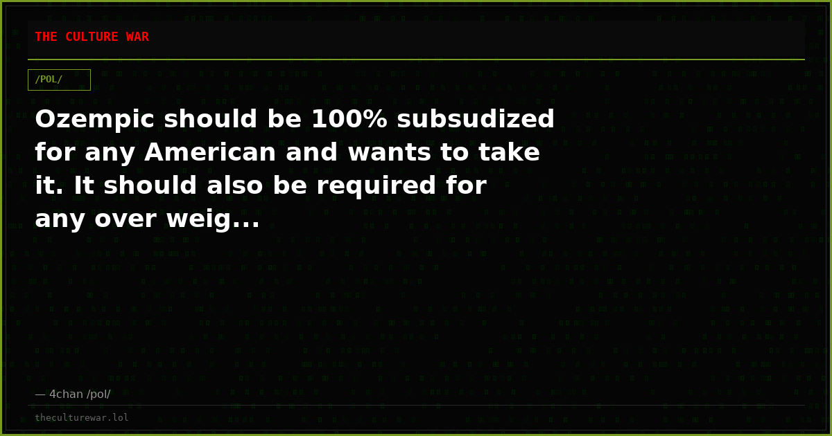 Ozempic should be 100% subsudized for any American and wants to take it. It should also be required for any over weig...