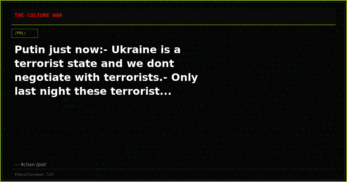 Putin just now:- Ukraine is a terrorist state and we dont negotiate with terrorists.- Only last night these terrorist...