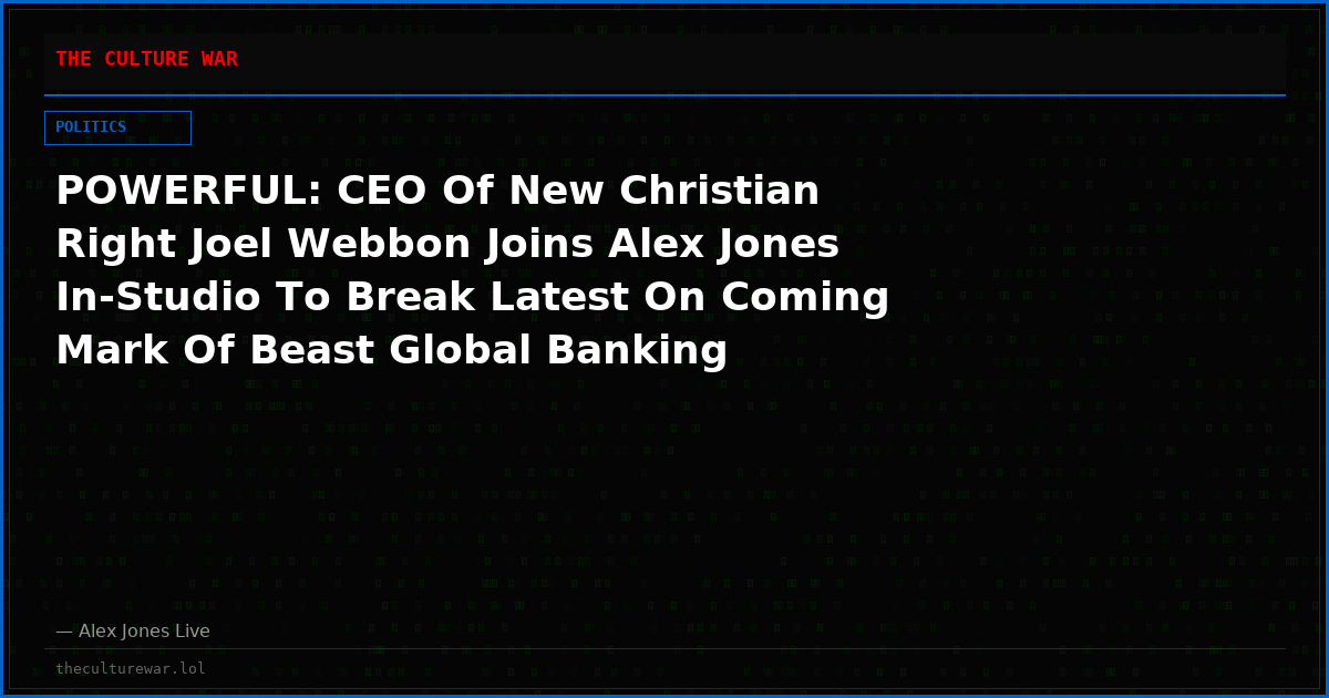 POWERFUL: CEO Of New Christian Right Joel Webbon Joins Alex Jones In-Studio To Break Latest On Coming Mark Of Beast Global Banking System, Trump Admin & Why The Globalists Have Green-lit The Attack On Christians & Whites In The United States!