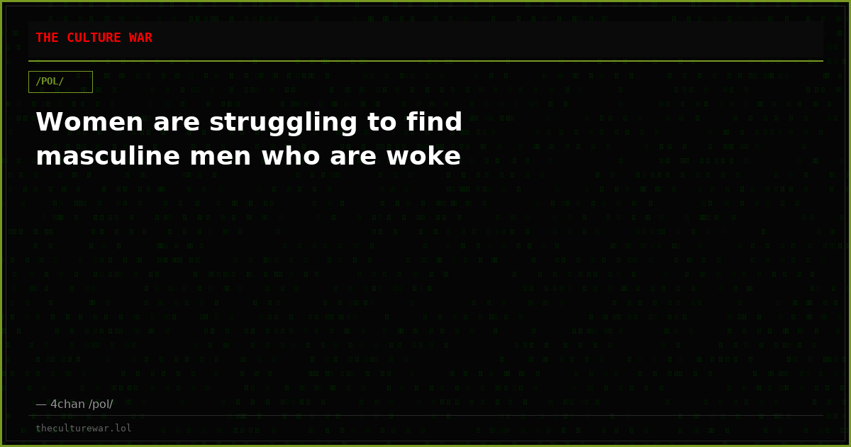 Women are struggling to find masculine men who are woke