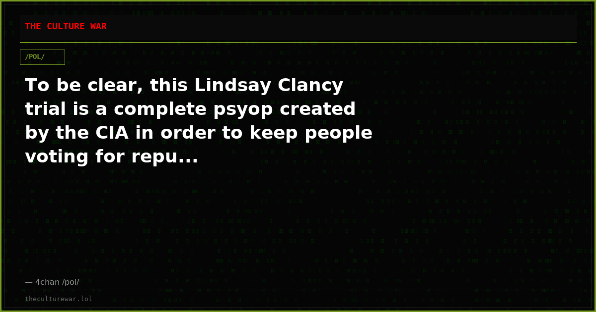 To be clear, this Lindsay Clancy trial is a complete psyop created by the CIA in order to keep people voting for repu...