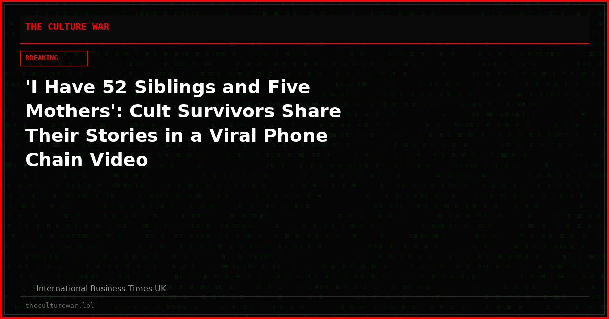 'I Have 52 Siblings and Five Mothers': Cult Survivors Share Their Stories in a Viral Phone Chain Video