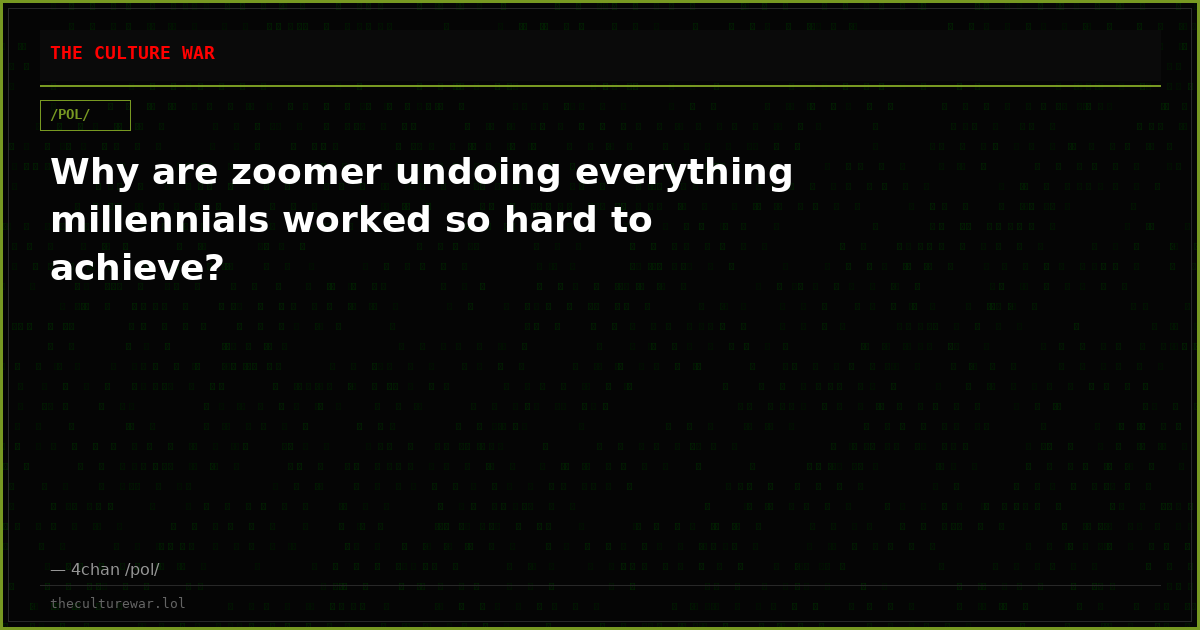Why are zoomer undoing everything millennials worked so hard to achieve?