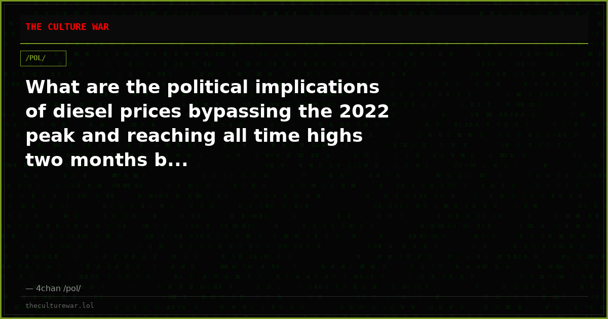 What are the political implications of diesel prices bypassing the 2022 peak and reaching all time highs two months b...