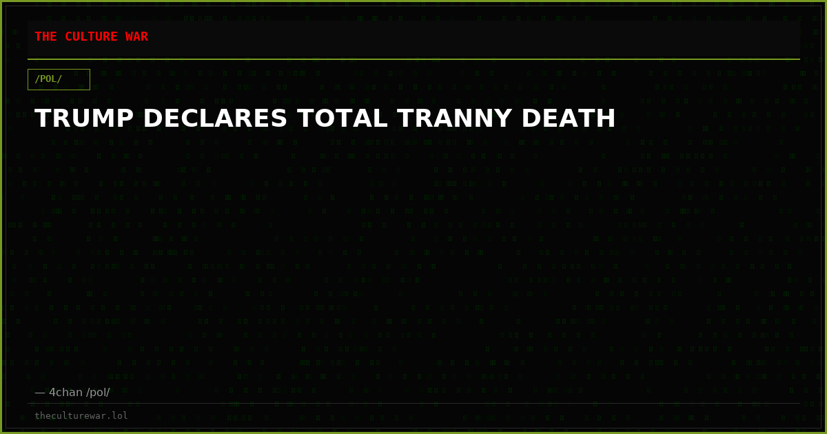 TRUMP DECLARES TOTAL TRANNY DEATH