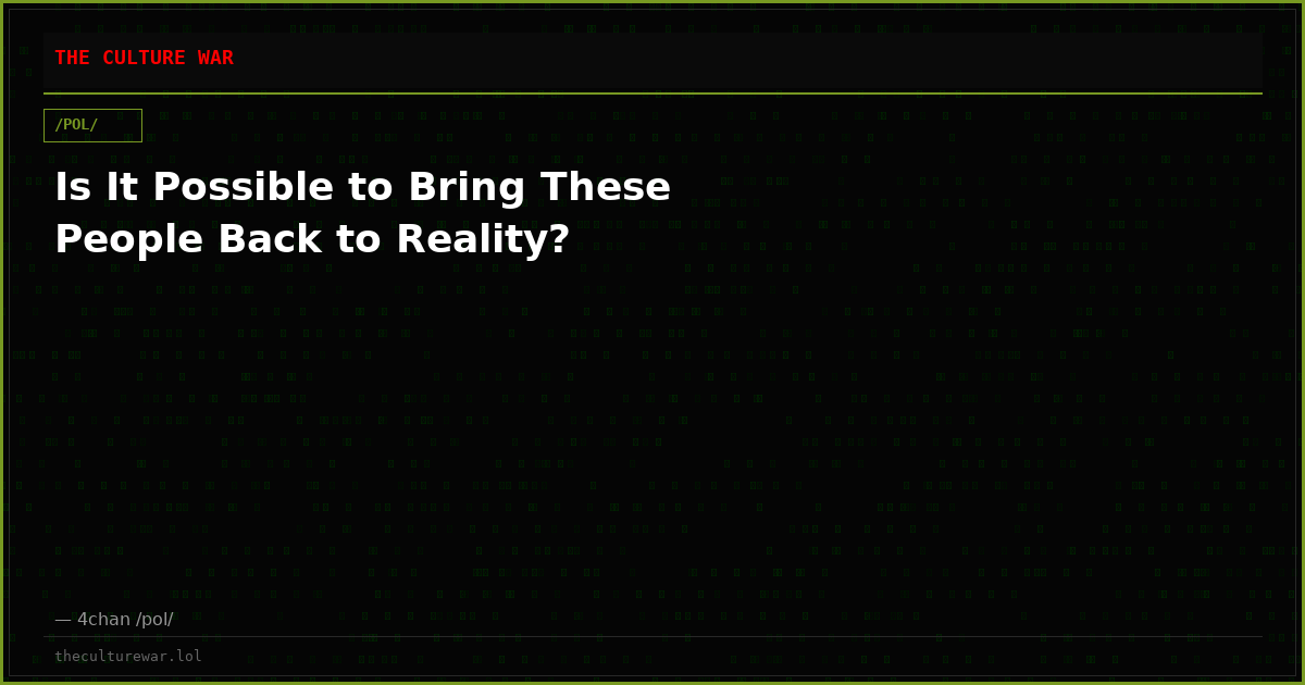 Is It Possible to Bring These People Back to Reality?