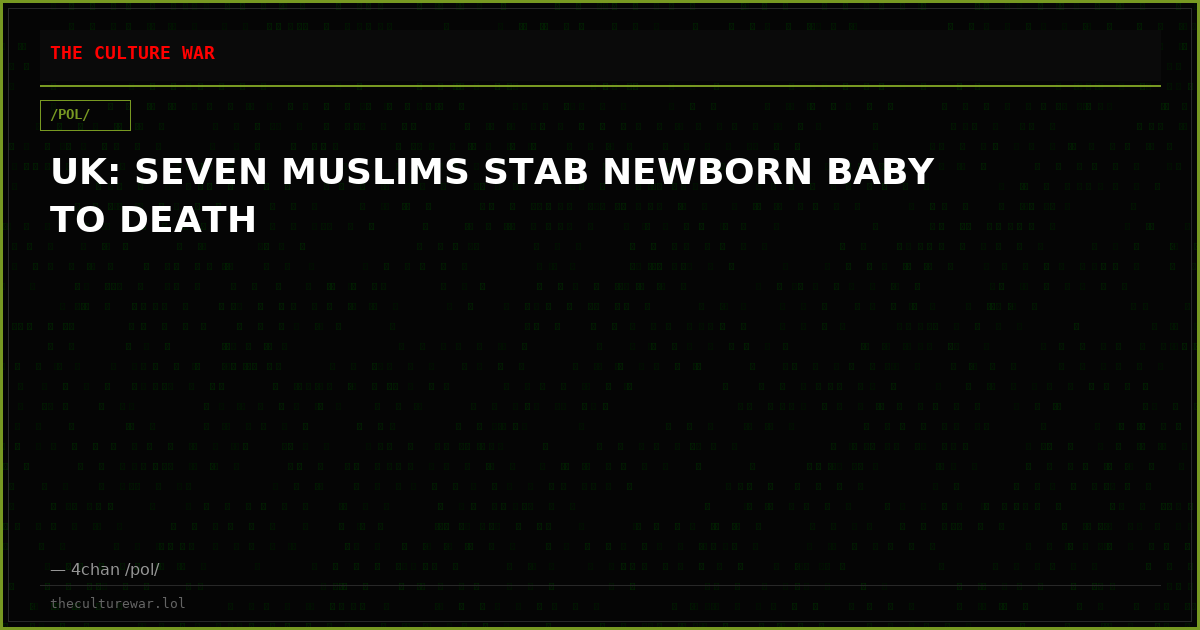 UK: SEVEN MUSLIMS STAB NEWBORN BABY TO DEATH