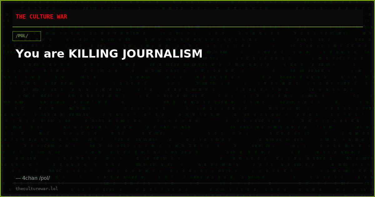 You are KILLING JOURNALISM