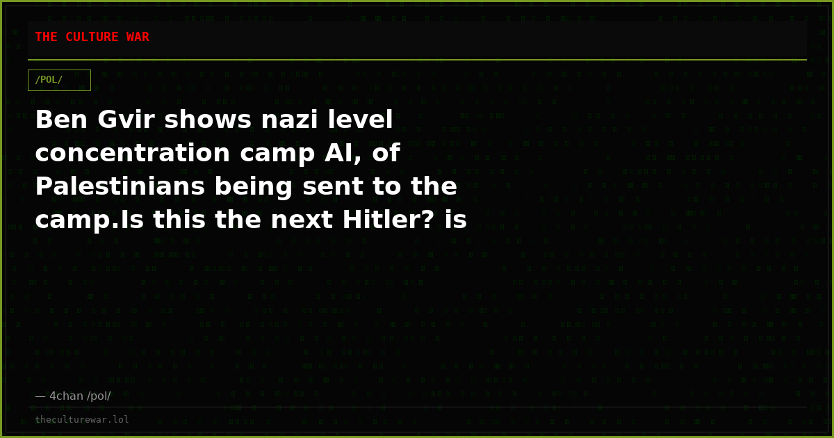 Ben Gvir shows nazi level concentration camp AI, of Palestinians being sent to the camp.Is this the next Hitler? is t...