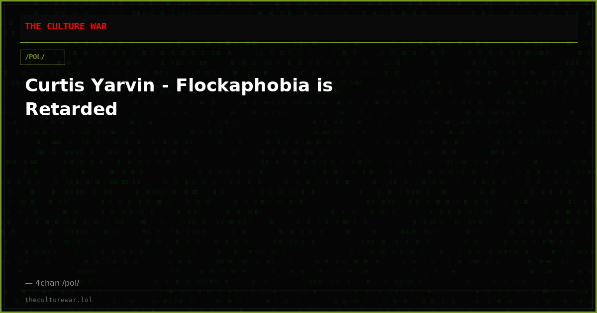 Curtis Yarvin - Flockaphobia is Retarded