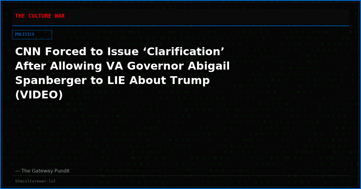 CNN Forced to Issue ‘Clarification’ After Allowing VA Governor Abigail Spanberger to LIE About Trump (VIDEO)