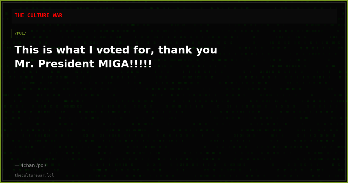 This is what I voted for, thank you Mr. President MIGA!!!!!
