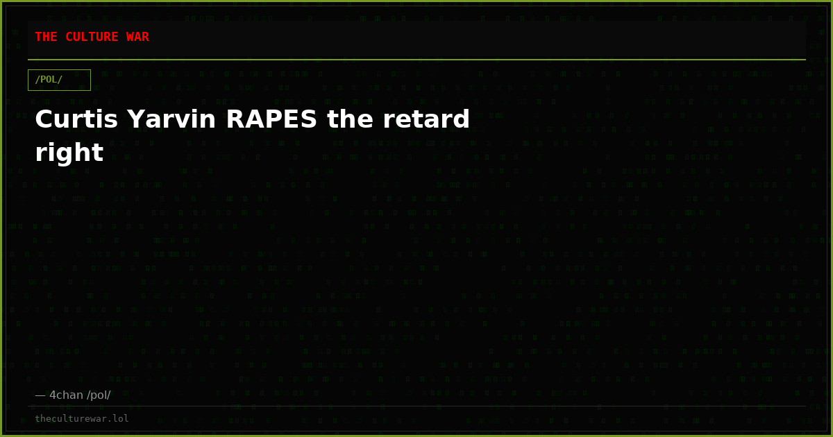 Curtis Yarvin RAPES the retard right