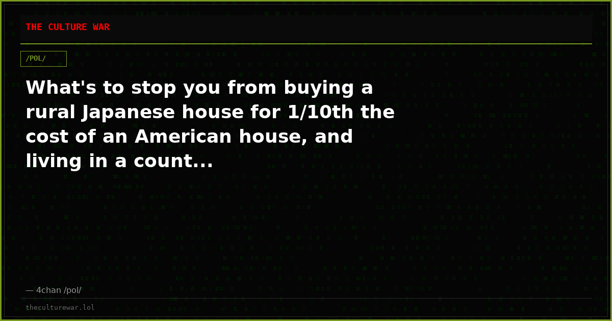 What's to stop you from buying a rural Japanese house for 1/10th the cost of an American house, and living in a count...
